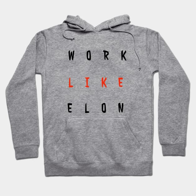 Work Like Elon Hoodie by Imaginate